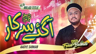Syed Farid Barkati [ New Rabi-ul-Awwal Kalam 2023 ] Aagye sarkar