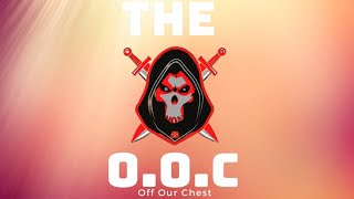 The O.O.C. (Off Our Chest) LIVE, We Bring The Fire!!!🔥🔥🔥 Episode #6