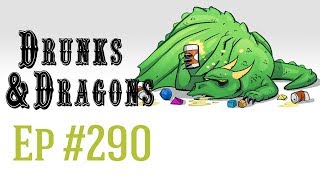 Drunks and Dragons Episode 290: Getting To Work