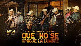 Jaime Y Fernando X Los Robles - Que No Se Apague La Lumbre (En Vivo)