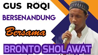 GUS ROQI BERSENANDUNG  BERSAMA BRONTO SHOLAWAT.