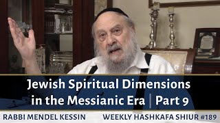 Jewish Spiritual Dimensions in the Messianic Era - Part 9