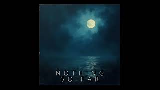 Nothing so Far [ambient music]