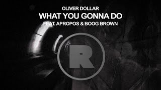 Oliver Dollar - What You Gonna Do feat Apropos & Boog Brown [REKIDS276]