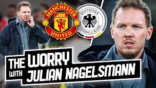 The Worry With Julian Nagelsmann...