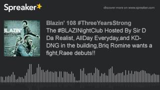 The #BLAZINightClub Hosted By Sir D Da Realist, AllDay Everyday,and KD- DNG in the building,Briq Rom