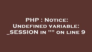 PHP : Notice: Undefined variable: _SESSION in "" on line 9