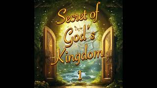 Secret of God's Kingdom Pt 1