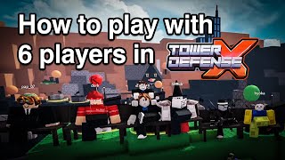 How to Play With 6 Players in Tower Defense X (Volume Warning)