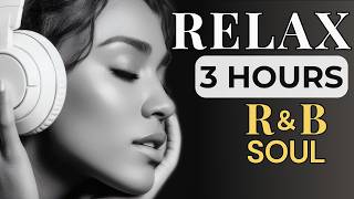 3 Hours Relax R&B Soul — Night Grooves for Study, Work & Me-Time | Nice & Slow #128