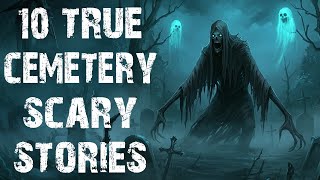 10 True Disturbing & Terrifying Scary Cemetery Scary Stories | Horror Stories To Fall Asleep To
