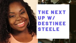 The Next Up w: Destinne Steele