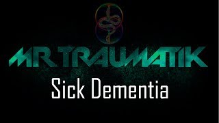 Mr. Traumatik - Sick Dementia