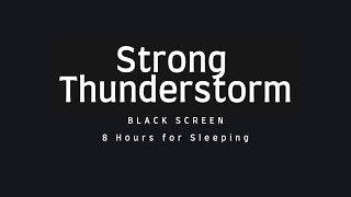 Strong Thunderstorm - 8 HOURS Black Screen for Sleeping
