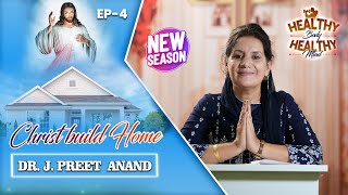 CHRIST BUILD HOME | HEALTHY BODY HEALTHY MIND | SEASON-2 | EP-4 | DR. J. PREET ANAND
