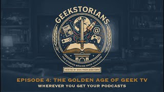 Geekstorians Episode 4: The Golden Age of Geek TV | Geekstorians - With Dave From Geektown
