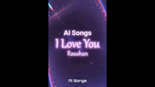 AI Hindi Song: I Love You Raushan v0