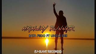 Bata Fiido ft Uncle Dee_Highway Runner (U-Slave Recordz Official Audio)
