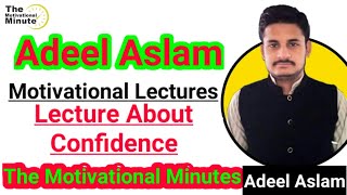 Confidence How to Buildup our Confidence Lecture Delivered By Adeel Aslam The Motivational Minutes.
