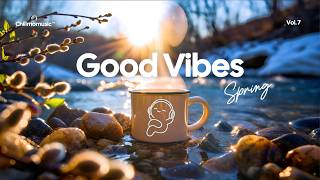 Good Vibes Only 🌞 Positive & Chill Playlist for Perfect Spring Day | Chillmomusic