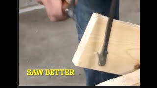 How to use a saw more efficiently ( SAW BETTER)