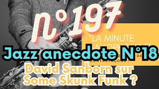 “The Saxophone Minute!” » No. 197 Jazz anecdote No. 18 David Sanborn on Some Skunk Funk?