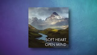 Soft Heart Open Mind