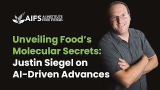 Unveiling Food’s Molecular Secrets: Justin Siegel on AI-Driven Advances