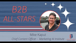 B2B All-Stars  - Mike Kaput, Marketing AI Institute