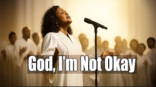 God, I’m Not Okay - Inspired by CeCe Winans - Worship song