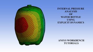Internal Pressure on Water Bottle | Explicit Dynamics | Stress | Strain | ANSYS Workbench Tutorials