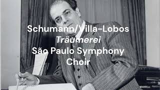 Schumann/Villa-Lobos: Träumerei (Kinderszenen Op, 15: No. 7); São Paulo Symphony Choir, Peleggi