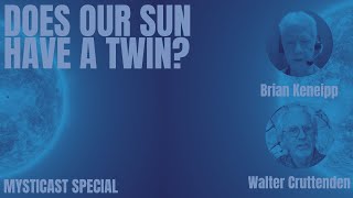 ARE WE IN A BINARY STAR SYSTEM?: Brian Keneipp & Walter Cruttenden on metaphysical astrology