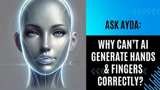 Ask Ayda: Why can't AI generate hands and fingers?