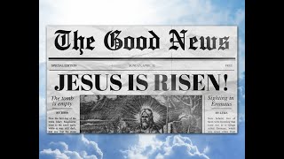 Breaking News! Jesus Rose from the Dead!