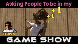Asking People To Be In My Game Show