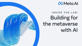 Inside the Lab: Building for the metaverse with AI (2022) | AI at Meta
