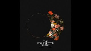 Derek Williams - The Resurrected Christ (Official Audio)