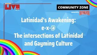 Gayming LIVE Panel: Latinidad's Awakening: e-x-@