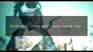 BLACK KRAY - PLUG WALK (vomit hoodie flip)