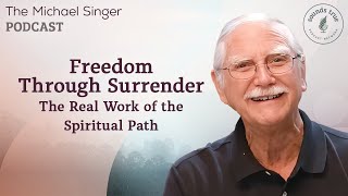 Freedom Through Surrender: The Real Work of the Spiritual Path | Michael Singer