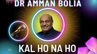 Kal Ho Na Ho | Dr Amman Bolia | Originally Sung By Sonu Nigam