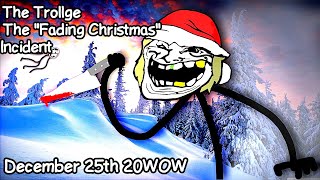 The Trollge: The "Fading Christmas" Incident