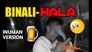 BINALEWALA inuman version
