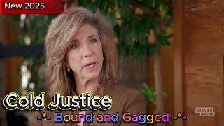 Cold Justice [New 2025] 👮🚔👮 S8E1 - Bound and Gagged 👮🚔👮 Full Episodes 720HD | True Crime Documentary