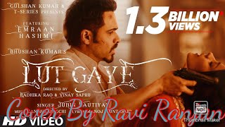 LUT GAYE | LUT GAYE COVER BY RAVI RANJAN | IMRAAN HASMI NEW SONG | JUBIN NAUTIYAL COVER SONG #cover