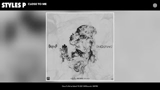 Styles P - Close To Me (Audio)