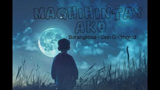 MAGHIHINTAY AKO - BatangKosa - Don g - Yngkid