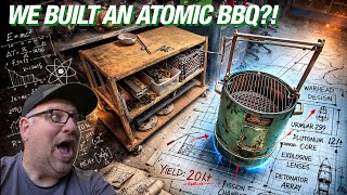 We Built an Atomic BBQ?!? 💣🔥 Part 1 - Episode #144 