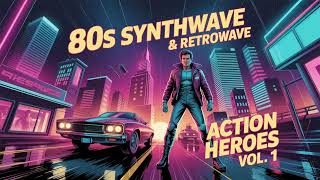 ACTION HEROES VOL. 1 - Nostalgic 80's Synthwave / Retrowave / Rock